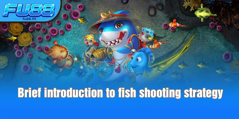 Brief introduction to fish shooting strategy