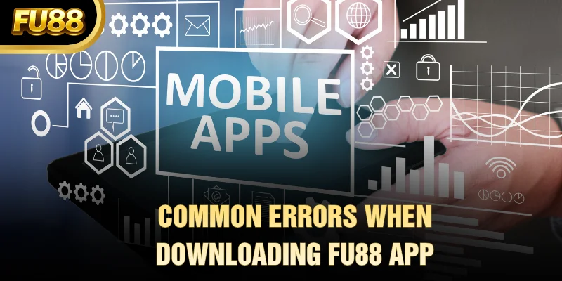 Common Errors When Downloading FU88 App