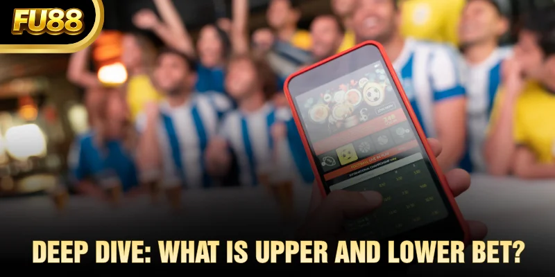 Deep Dive: What Is Upper and Lower Bet?