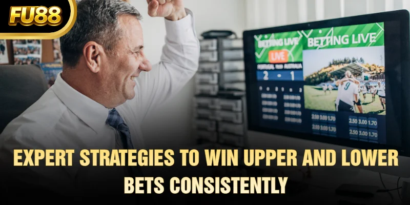 Expert Strategies to Win Upper and Lower Bets Consistently