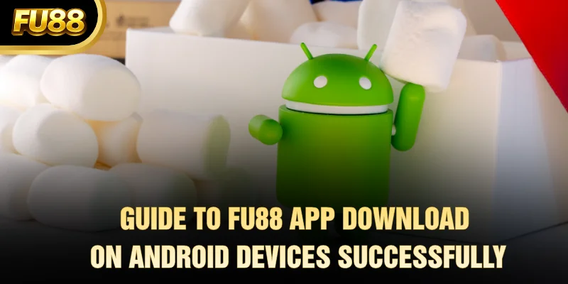 Guide to FU88 App Download on Android Successfully
