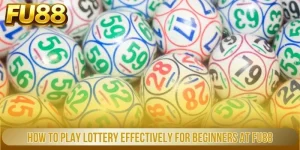 how to play lottery effectively for beginners at fu88