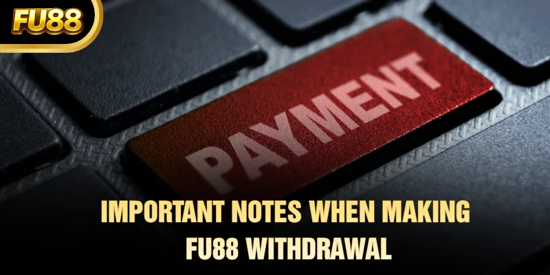 Important Notes When Making FU88 Withdrawal