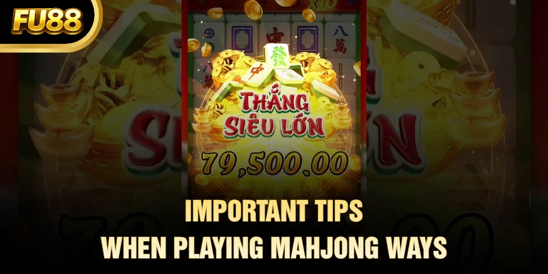 Important Tips When Playing Mahjong Ways