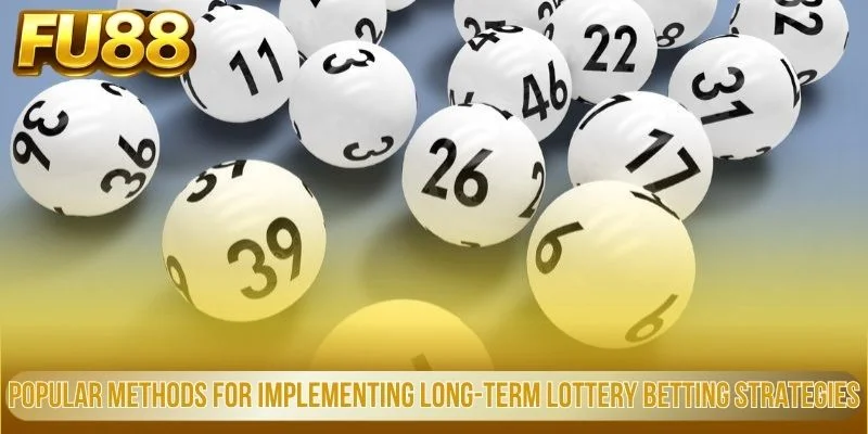 Popular Methods for Implementing Long-Term Lottery Betting Strategies