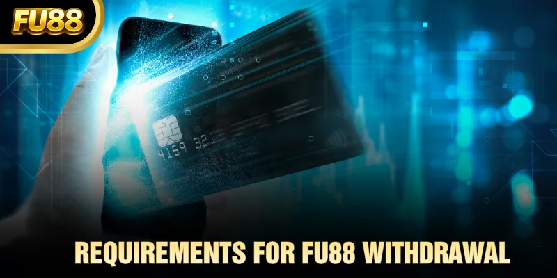 Requirements for FU88 Withdrawal