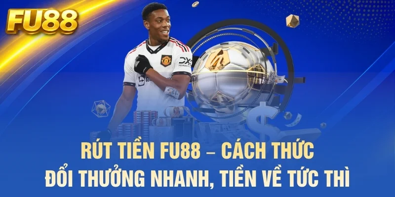 rút tiền fu88 cách thức đổi thưởng nhanh tiền về tức thì