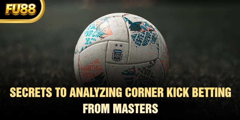Secrets to Analyzing Corner Kick Betting from Masters
