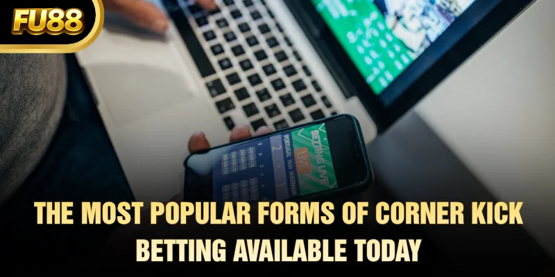 The Most Popular Forms of Corner Kick Betting Available Today