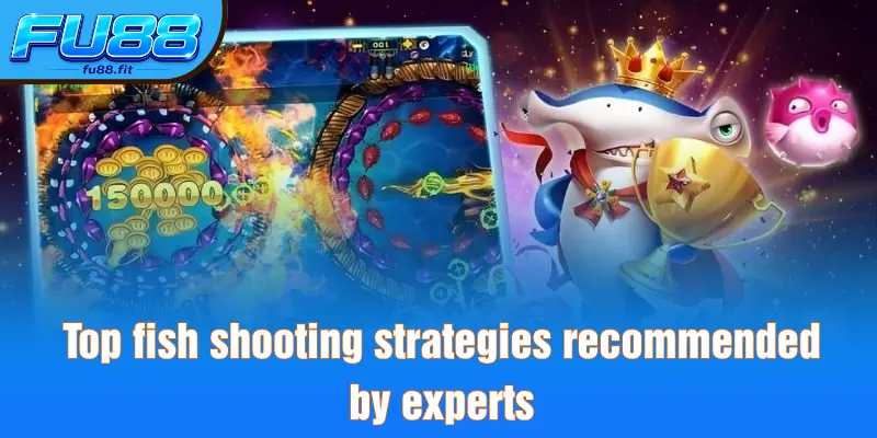 Top fish shooting strategies recommended by experts