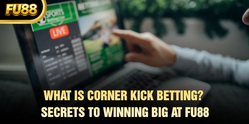 what is corner kick betting secrets to winning big at fu88