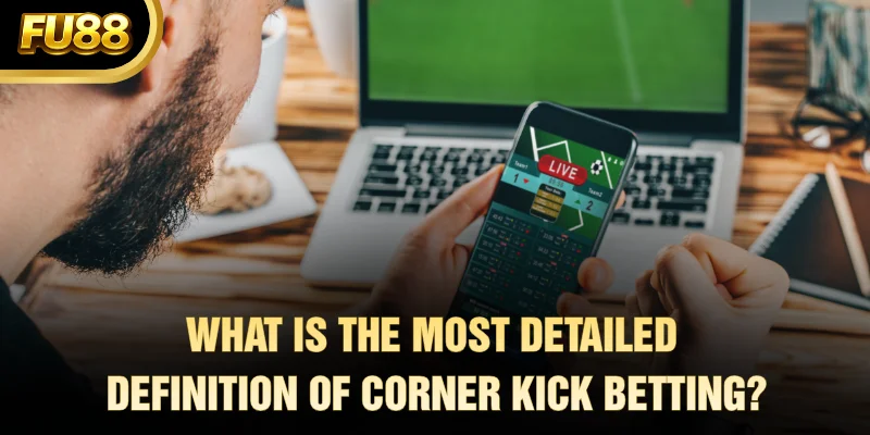 What is the most detailed definition of corner kick betting?