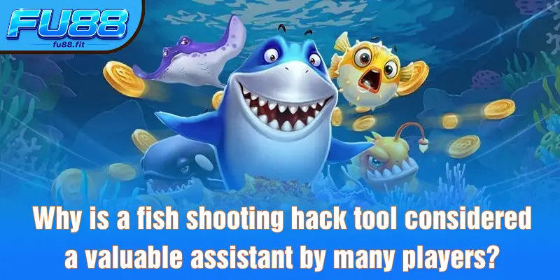 Why is a fish shooting hack tool considered a valuable assistant by many players?
