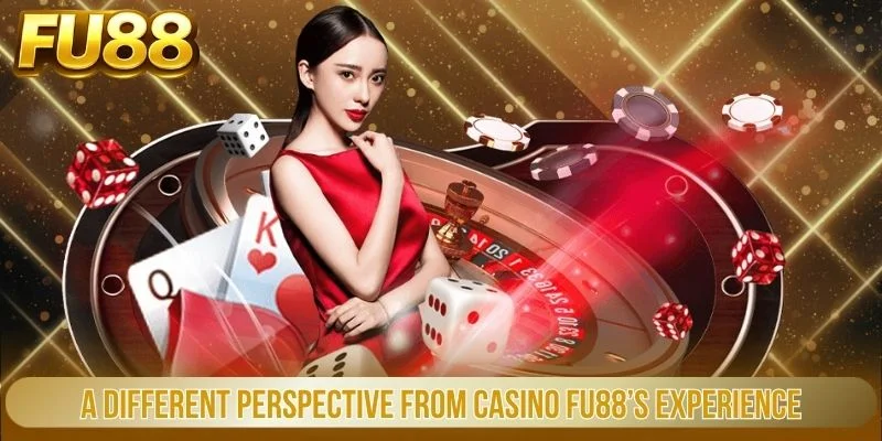A different perspective from Casino FU88’s experience