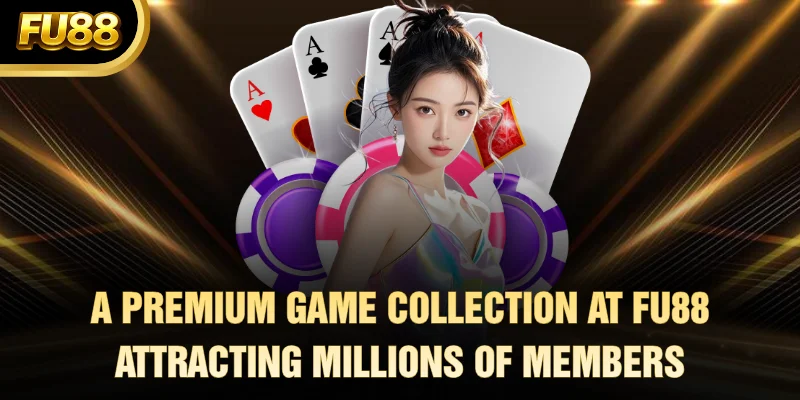 A Premium Game Collection at FU88 Attracting Millions of Members