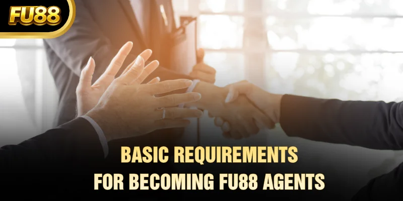Basic requirements for becoming FU88 agents