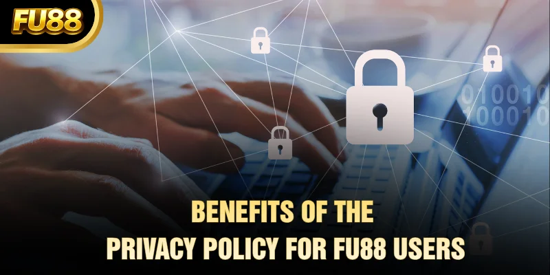 Benefits of the privacy policy for FU88 users