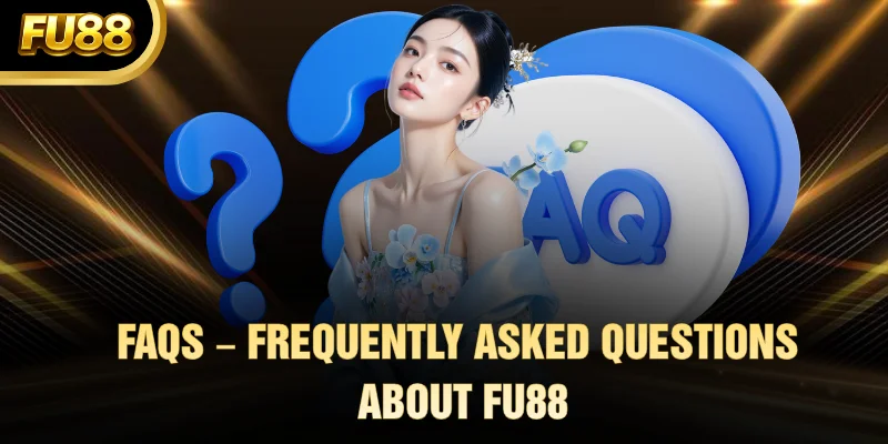 FAQs – Frequently Asked Questions About FU88