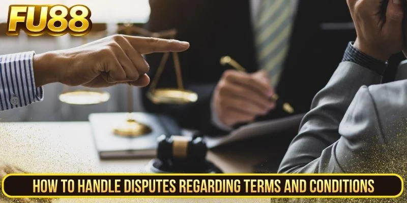 How to Handle Disputes Regarding Terms and Conditions