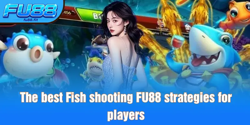 The best Fish shooting FU88 strategies for players