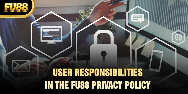 User responsibilities in the FU88 privacy policy